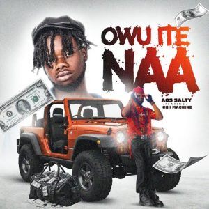 Hot Music: AOS SALTY Feat. Chii Machine – Owu Ite Naa |Mp3 Download